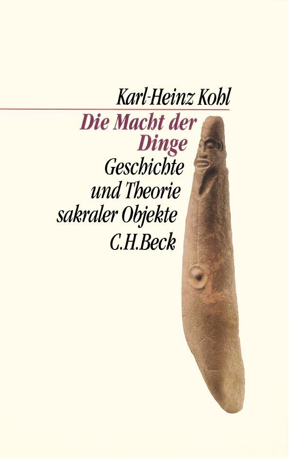 Cover: 9783406509674 | Die Macht der Dinge | Geschichte und Theorie sakraler Objekte | Kohl