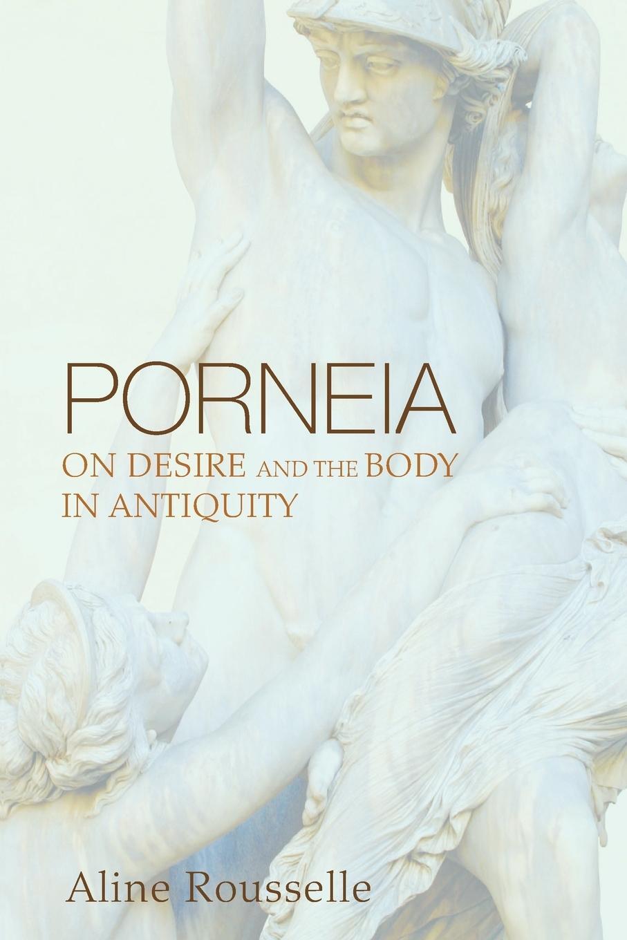 Cover: 9781610975827 | Porneia | On Desire and the Body in Antiquity | Aline Rousselle | Buch