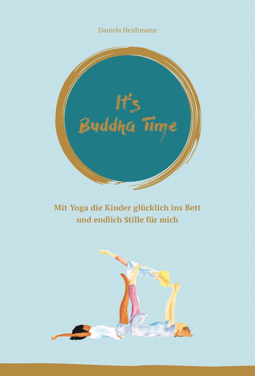 Cover: 9783946865001 | It's Buddha Time | Dr. Daniela Heidtmann | Taschenbuch | 162 S. | 2017