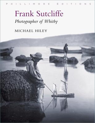 Cover: 9781803990033 | Frank Sutcliffe: Photographer of Whitby | Michael Hiley | Taschenbuch