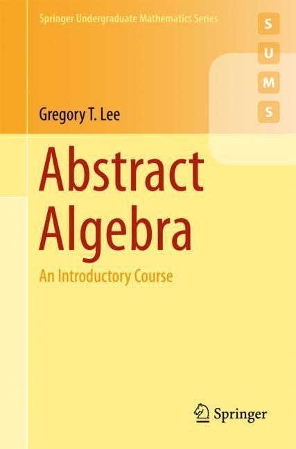 Cover: 9783319776484 | Abstract Algebra | An Introductory Course | Gregory T. Lee | Buch | xi