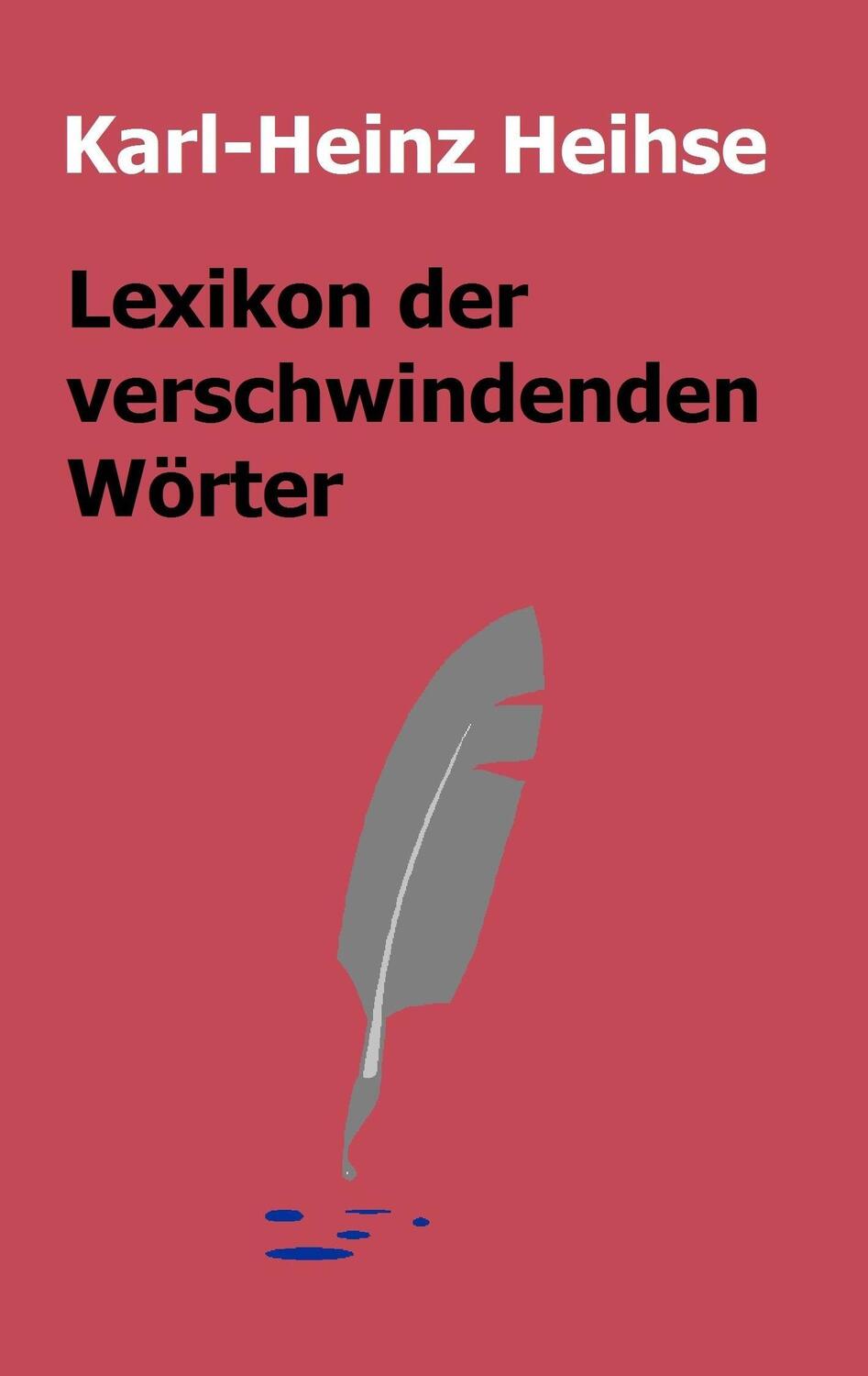 Cover: 9783744837118 | Lexikon der verschwindenden Wörter | Karl-Heinz Heihse | Taschenbuch