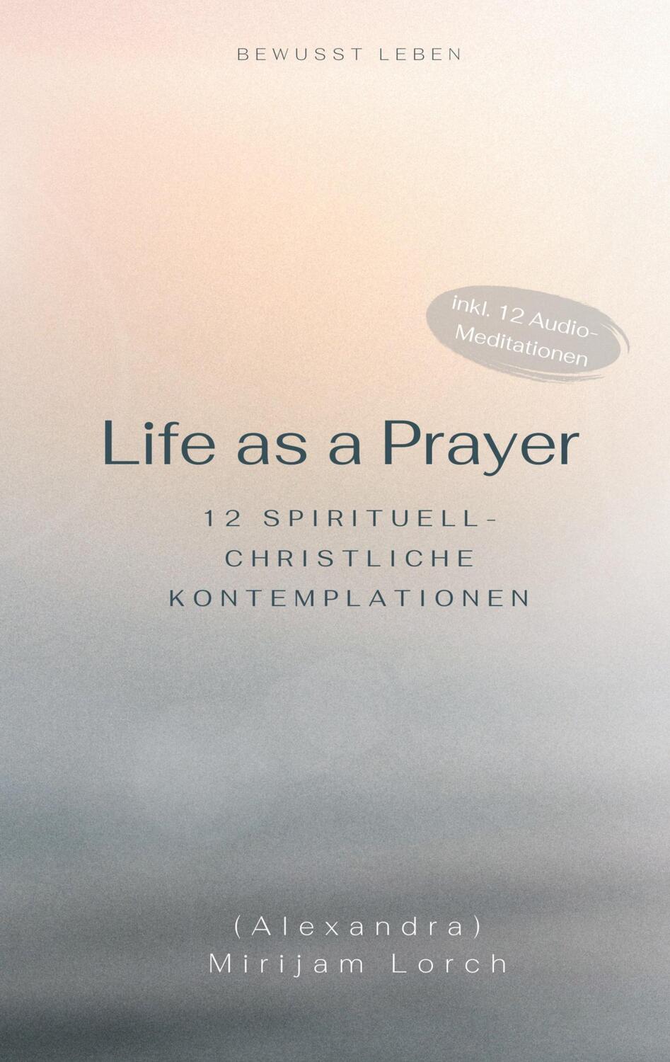 Cover: 9783757818340 | Life as a Prayer | 12 spirituell-christliche Kontemplationen | Lorch