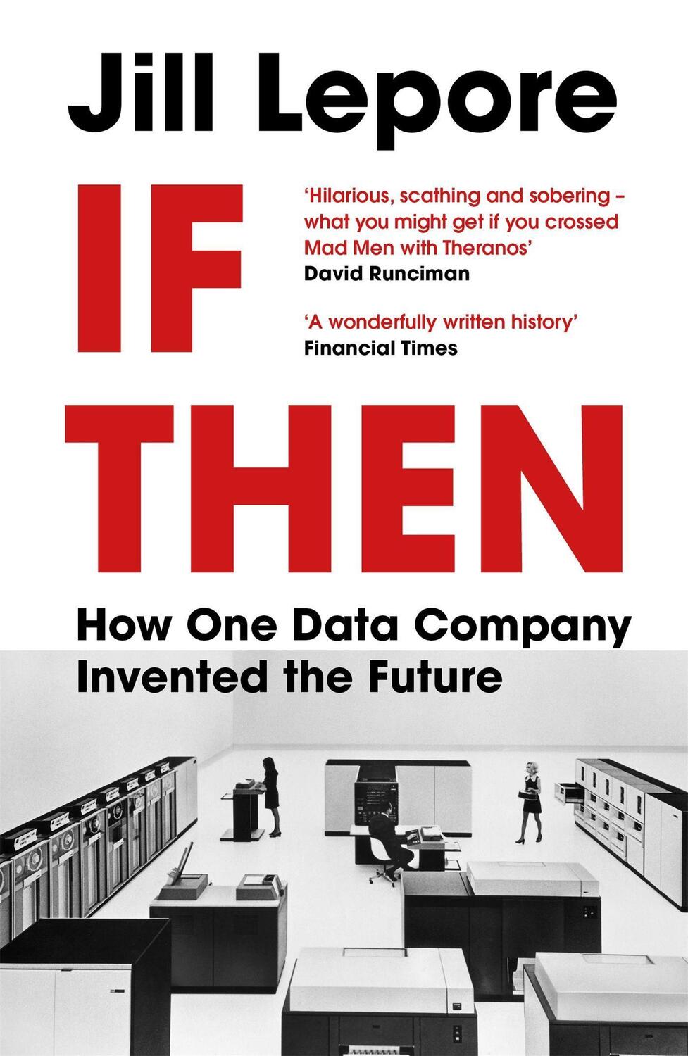 Cover: 9781529386172 | If Then | How One Data Company Invented the Future | Jill Lepore | XIV
