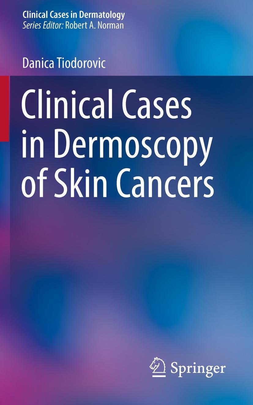 Cover: 9783030294465 | Clinical Cases in Dermoscopy of Skin Cancers | Danica Tiodorovic | xiv