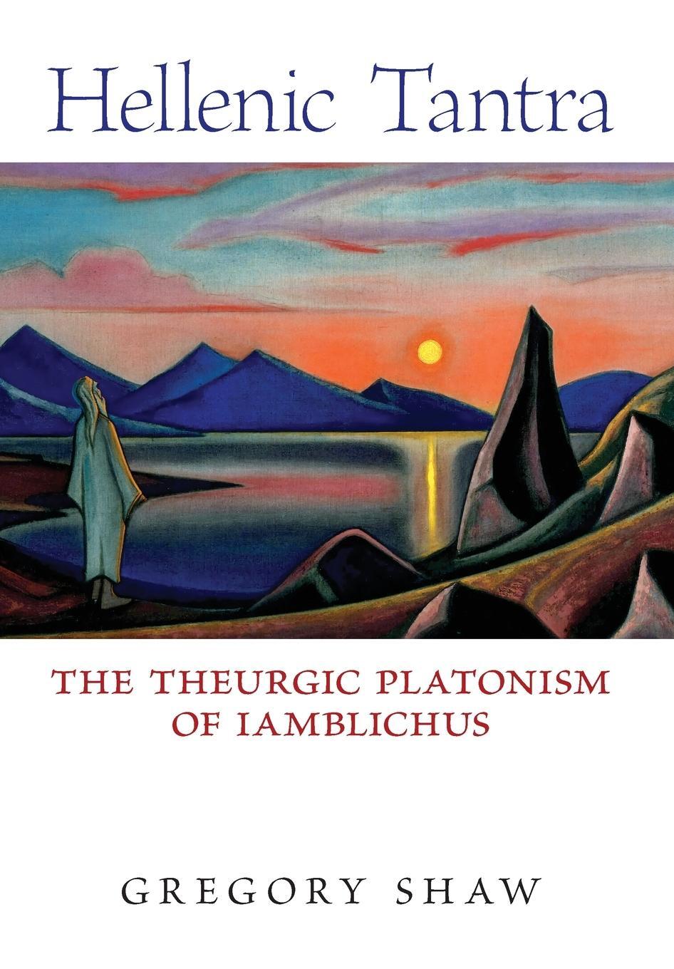 Cover: 9798892800013 | Hellenic Tantra | The Theurgic Platonism of Iamblichus | Gregory Shaw