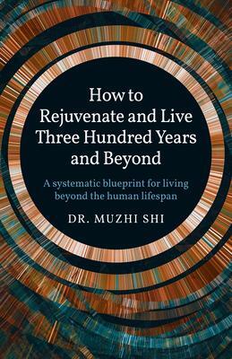 Cover: 9781789049558 | How to Rejuvenate and Live Three Hundred Years and Beyond: A...