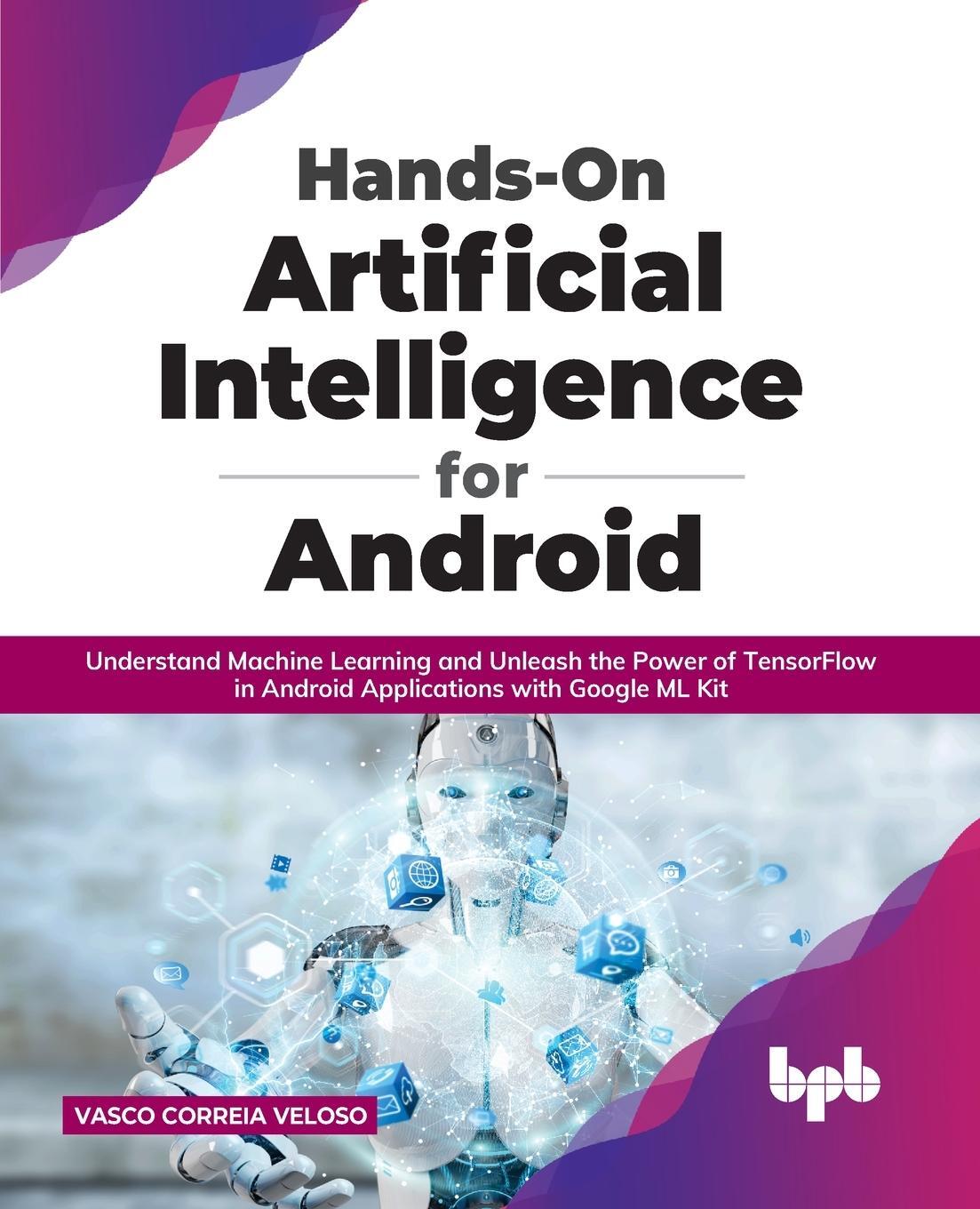 Cover: 9789355510242 | Hands-On Artificial Intelligence for Android | Vasco Correia Veloso