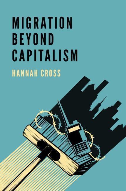 Cover: 9781509535958 | Migration Beyond Capitalism | Hannah Cross | Taschenbuch | 210 S.