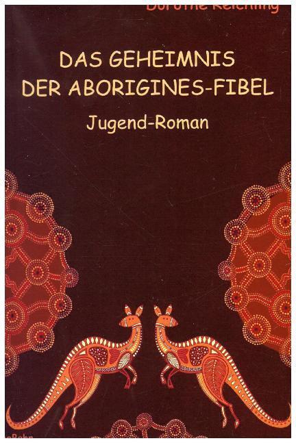 Cover: 9783957534057 | Das Geheimnis der Aborigines-Fibel | Jugend-Roman | Dorothe Reichling