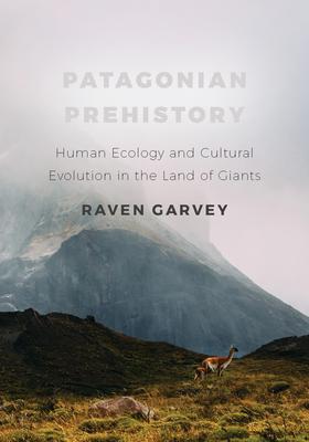 Cover: 9781647690267 | Patagonian Prehistory: Human Ecology and Cultural Evolution in the...