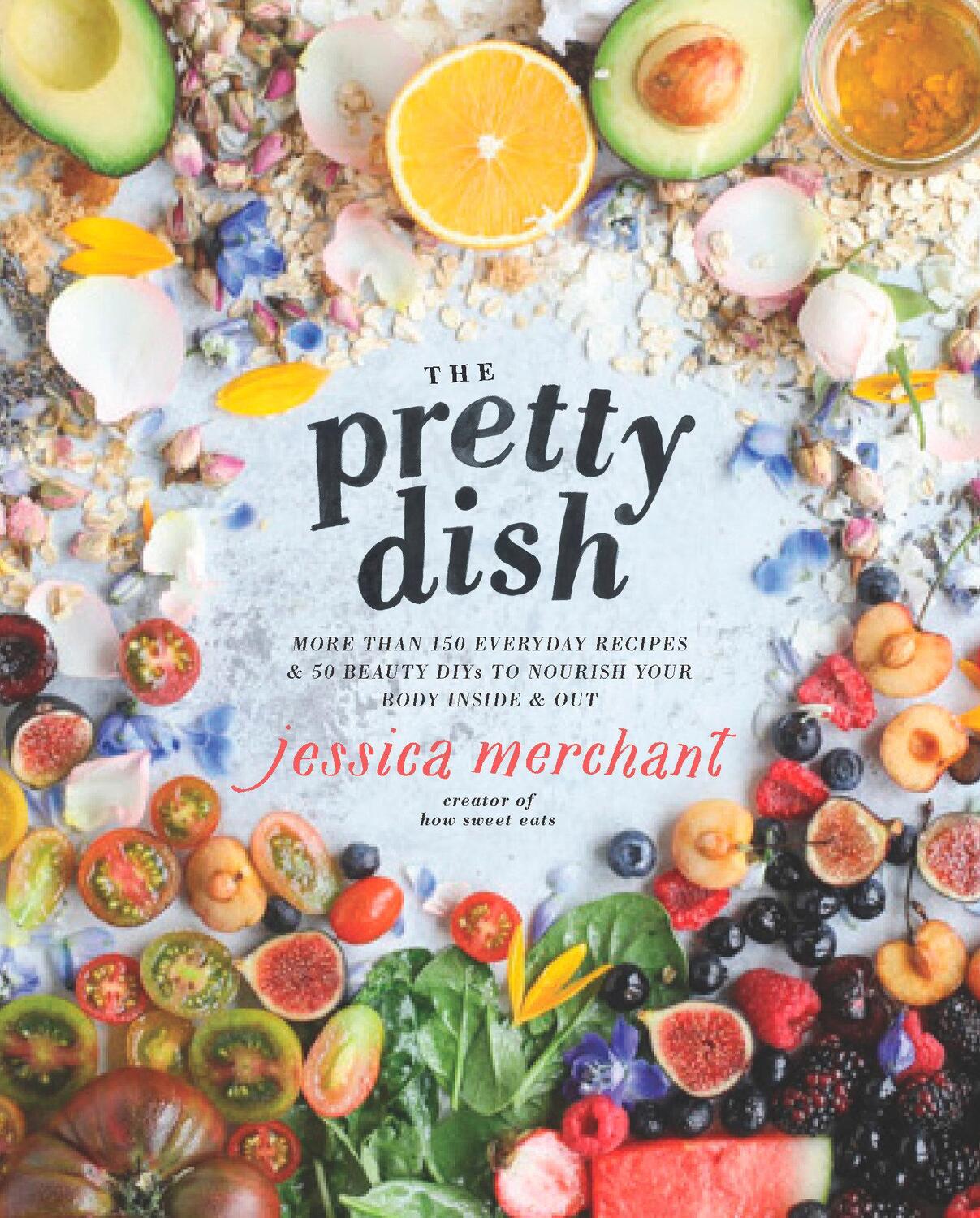 Cover: 9781623369699 | The Pretty Dish: More Than 150 Everyday Recipes and 50 Beauty Diys...