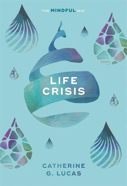 Cover: 9781847094278 | Life Crisis: The Mindful Way | Catherine G. Lucas | Taschenbuch | 2018