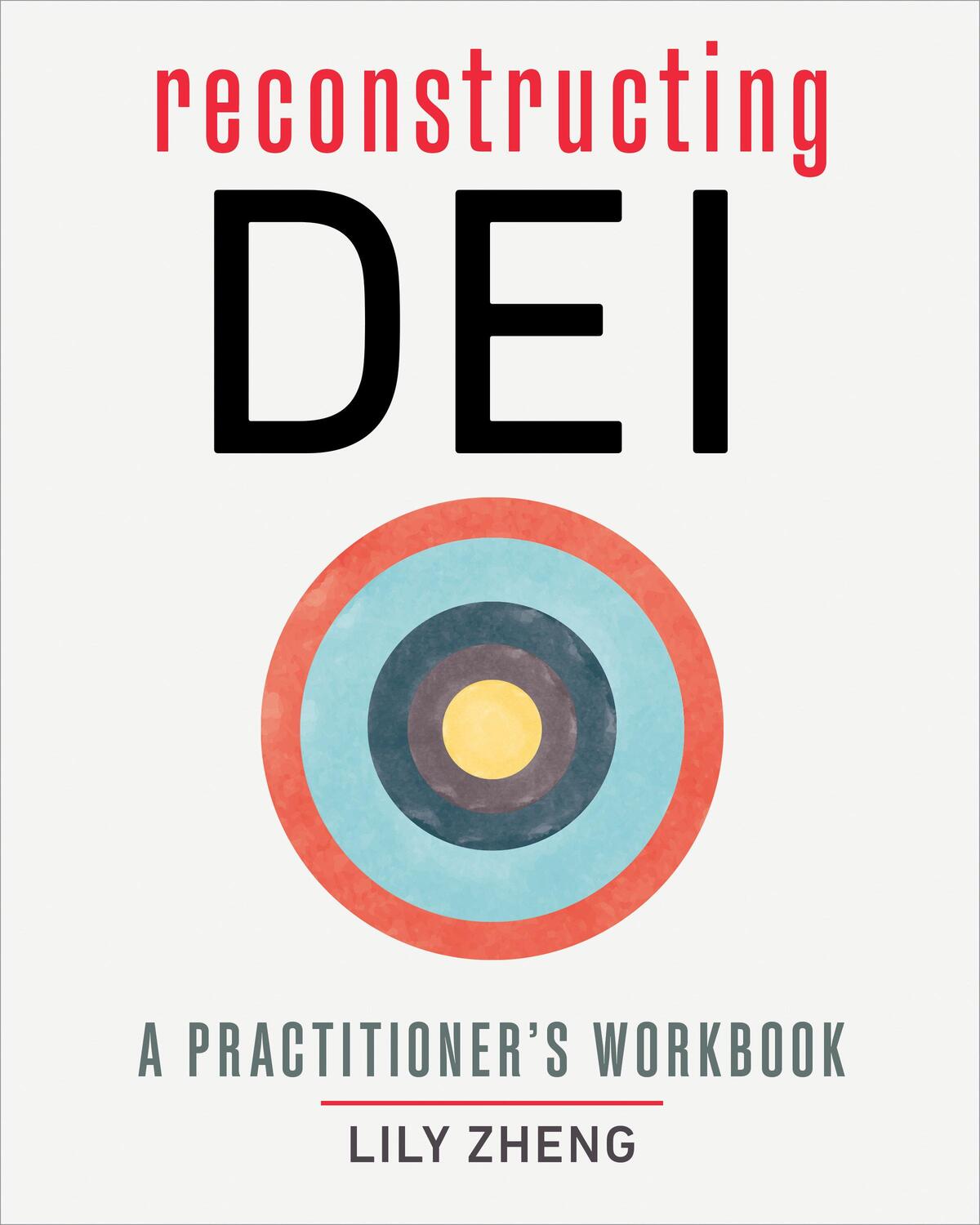 Cover: 9781523006069 | Reconstructing Dei | A Practitioner's Workbook | Lily Zheng | Buch