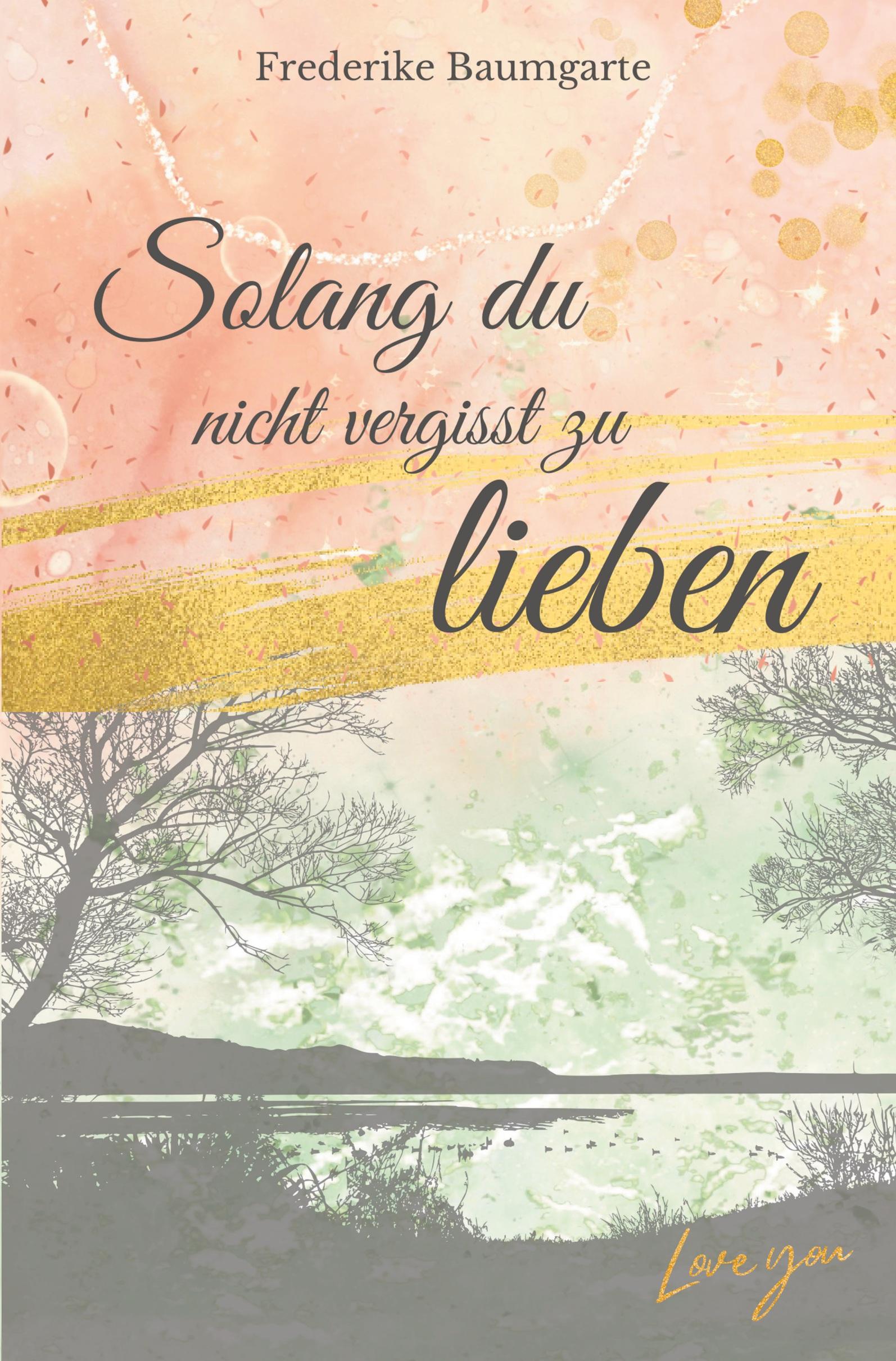 Cover: 9783757946555 | Solang du nicht vergisst zu lieben | Frederike Baumgarte | Taschenbuch