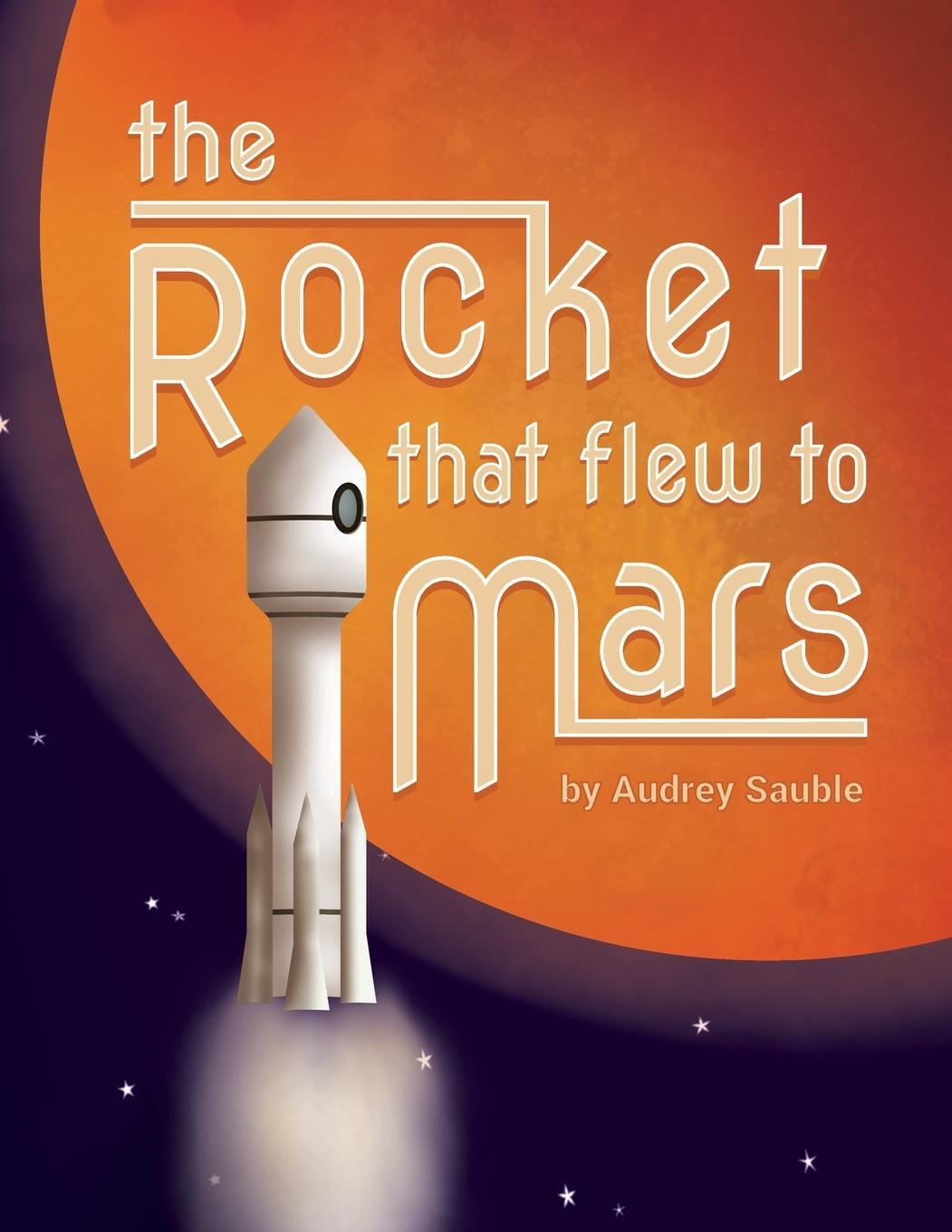 Cover: 9781946748041 | The Rocket that Flew to Mars | Audrey Sauble | Taschenbuch | Paperback