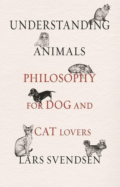Cover: 9781789141597 | Understanding Animals | Philosophy for Dog and Cat Lovers | Svendsen