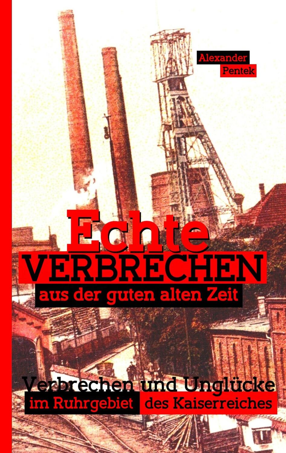 Cover: 9783750427037 | Echte Verbrechen aus der guten alten Zeit | Alexander Pentek | Buch