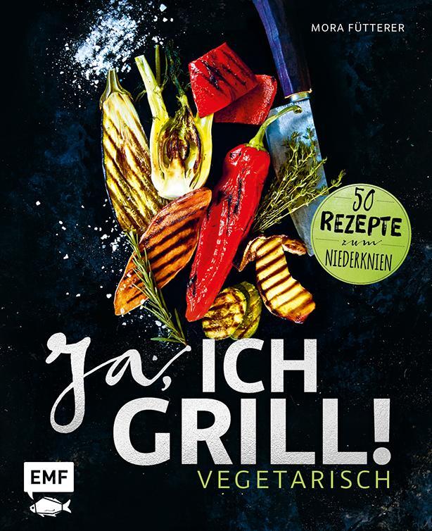 Cover: 9783863558857 | Ja, ich grill! - Vegetarisch | 50 Rezepte zum Niederknien | Fütterer