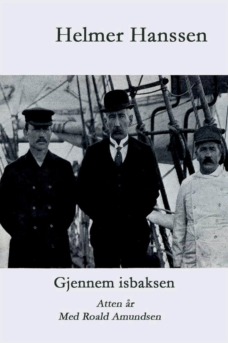 Cover: 9788284580029 | Gjennem isbaksen | Atten år med Roald Amundsen | Helmer Hanssen | Buch