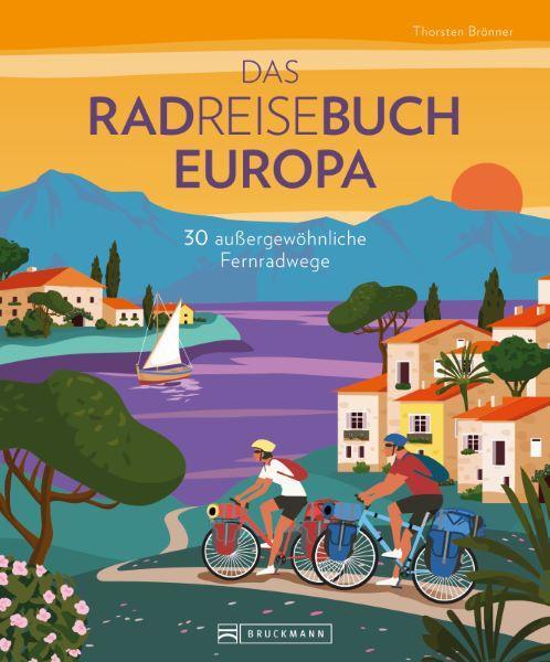 Cover: 9783734327384 | Das Radreisebuch Europa 30 außergewöhnliche Fernradwege | Brönner