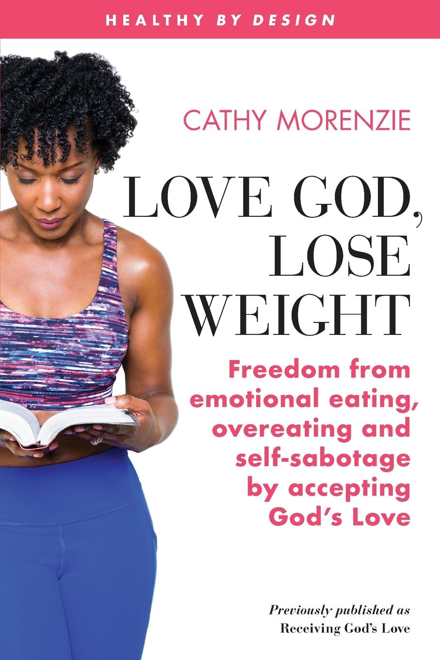 Cover: 9781999220754 | Love God, Lose Weight | Cathy Morenzie | Taschenbuch | Englisch | 2019