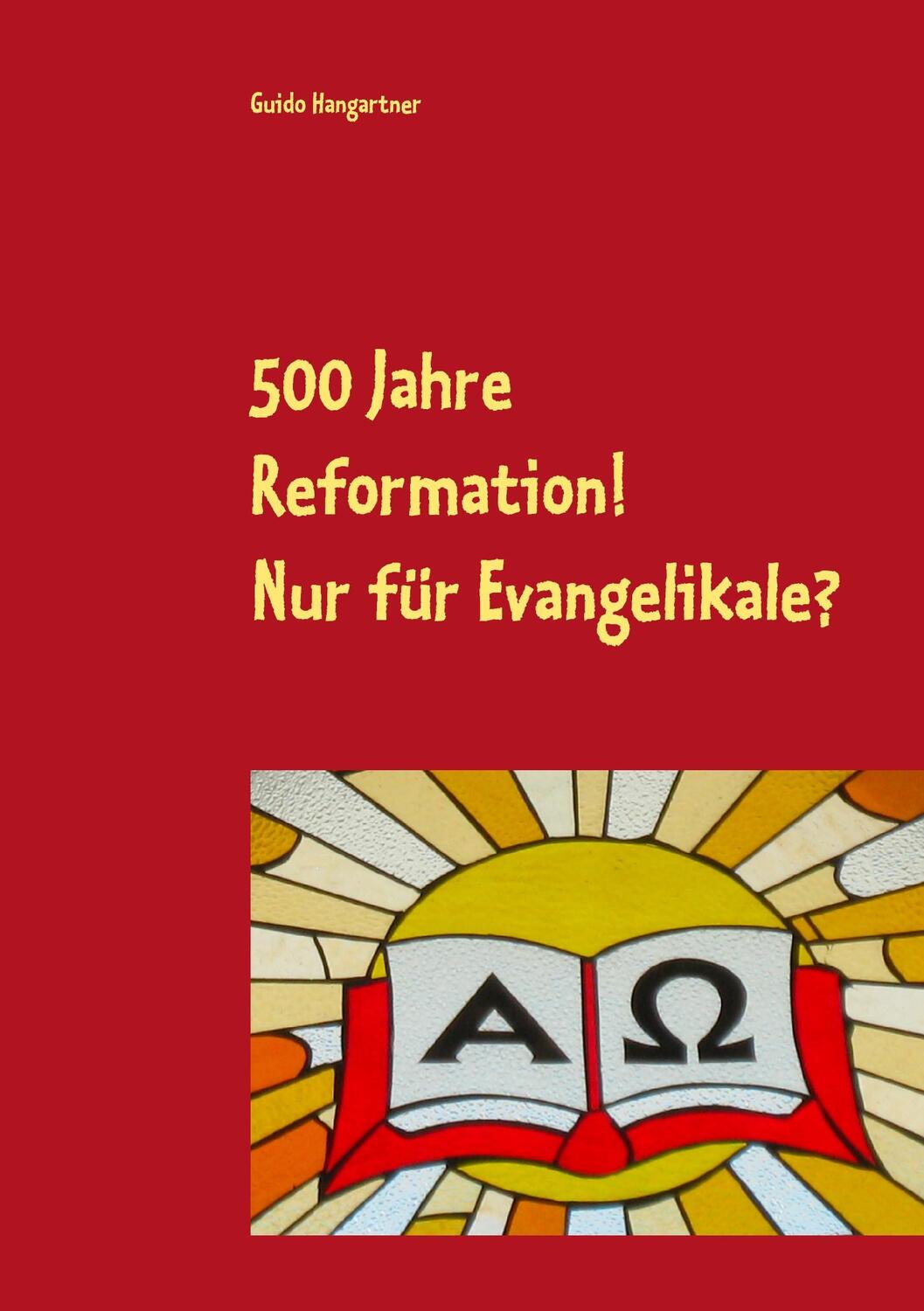Cover: 9783743127074 | 500 Jahre Reformation! - Nur für Evangelikale? | Guido Hangartner