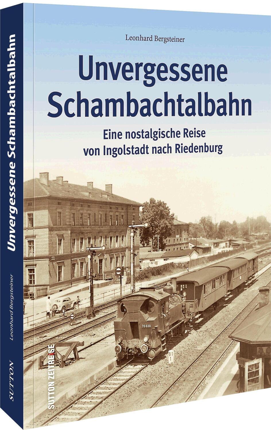 Cover: 9783963034510 | Unvergessene Schambachtalbahn | Leonhard Bergsteiner | Taschenbuch