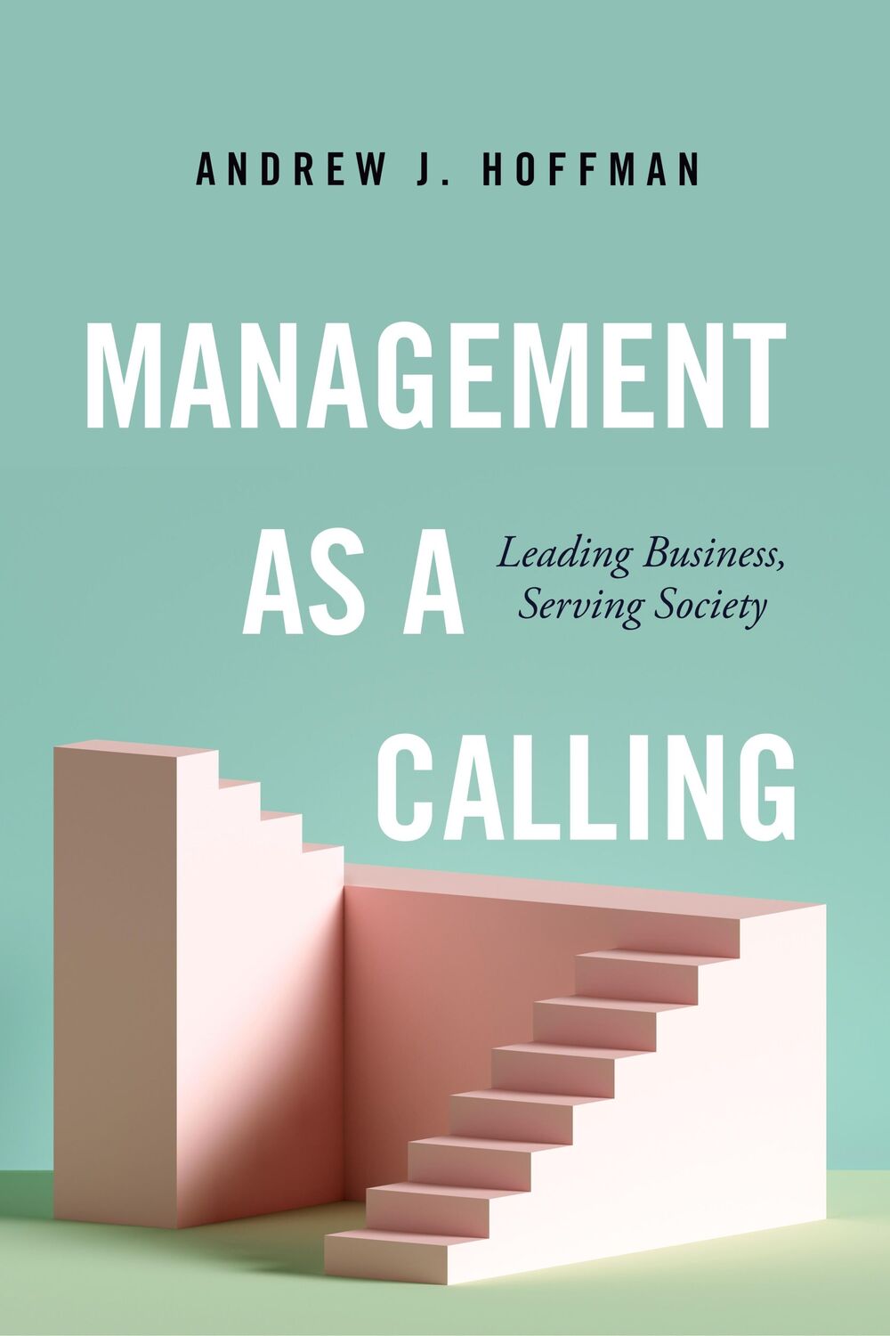 Cover: 9781503628779 | Management as a Calling | Leading Business, Serving Society | Hoffman