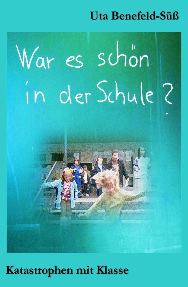 Cover: 9783754146330 | War es schön in der Schule? | Katastrophen mit Klasse | Benefeld-Süß