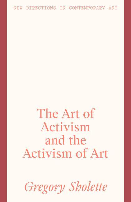 Cover: 9781848224414 | The Art of Activism and the Activism of Art | Gregory Sholette | Buch