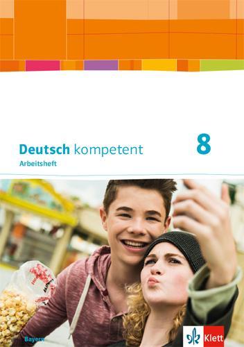 Cover: 9783123160394 | Deutsch kompetent 8. Ausgabe Bayern. Arbeitsheft mit Lösungen Klasse 8