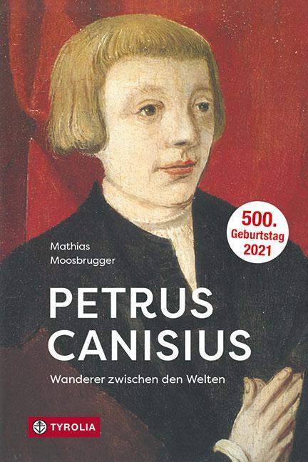 Cover: 9783702239299 | Petrus Canisius | Wanderer zwischen den Welten | Mathias Moosbrugger