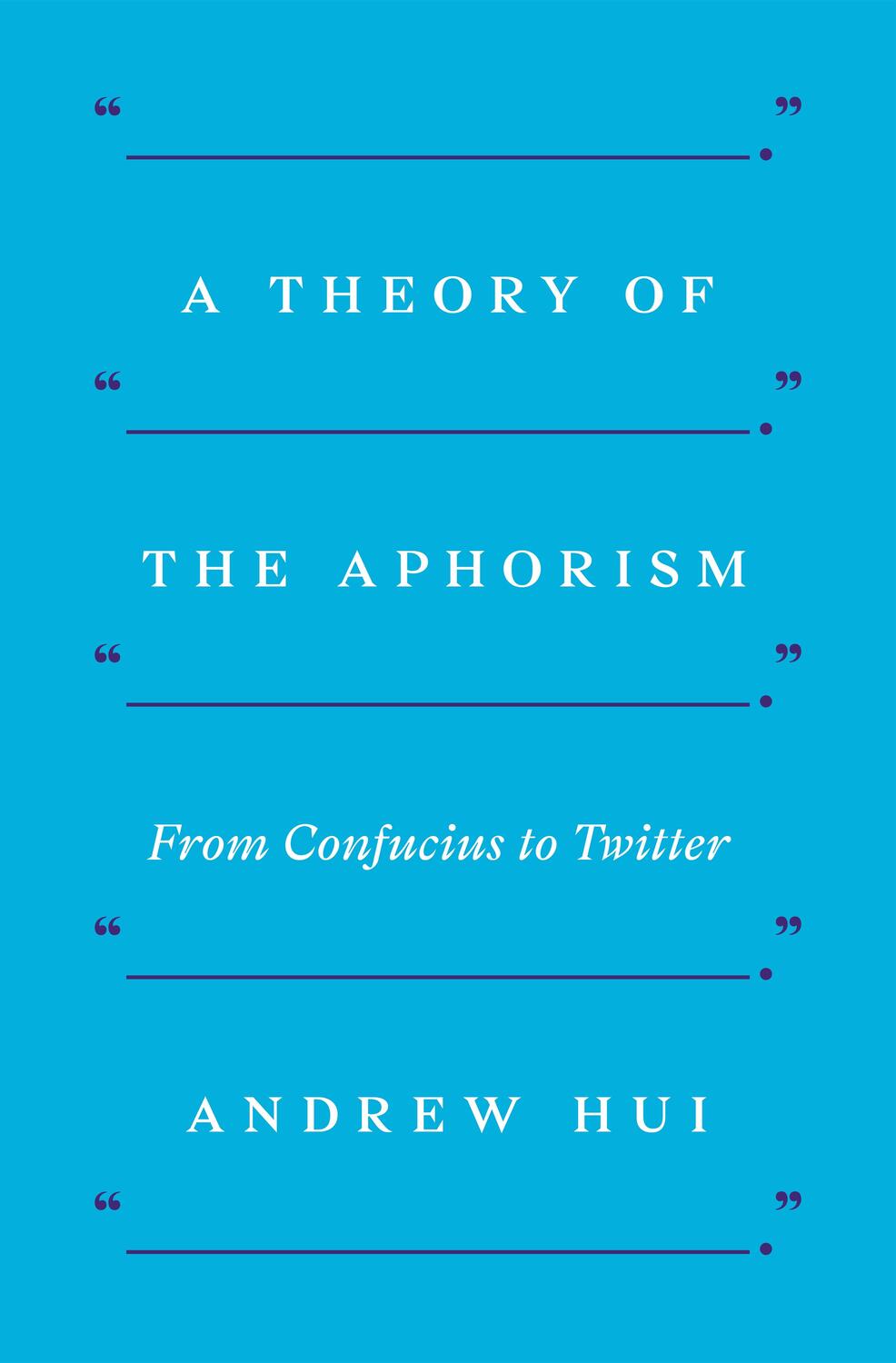 Cover: 9780691210759 | A Theory of the Aphorism | From Confucius to Twitter | Andrew Hui