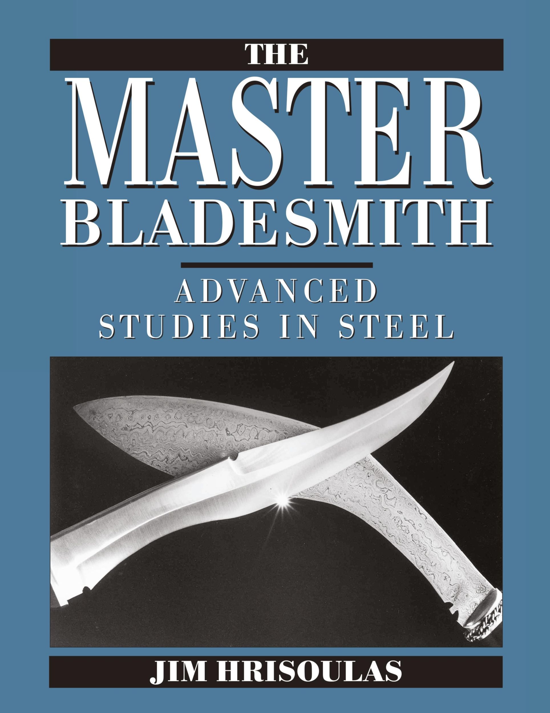 Cover: 9780998708140 | The Master Bladesmith | Advanced Studies in Steel | Jim Hrisoulas