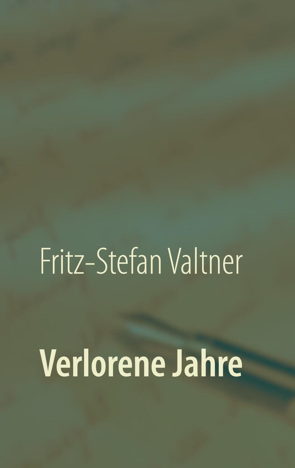 Cover: 9783751989596 | Verlorene Jahre | Fritz-Stefan Valtner | Taschenbuch | Paperback