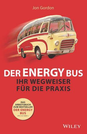 Cover: 9783527509584 | Der Energy Bus - Ihr Wegweiser für die Praxis | Jon Gordon (u. a.)