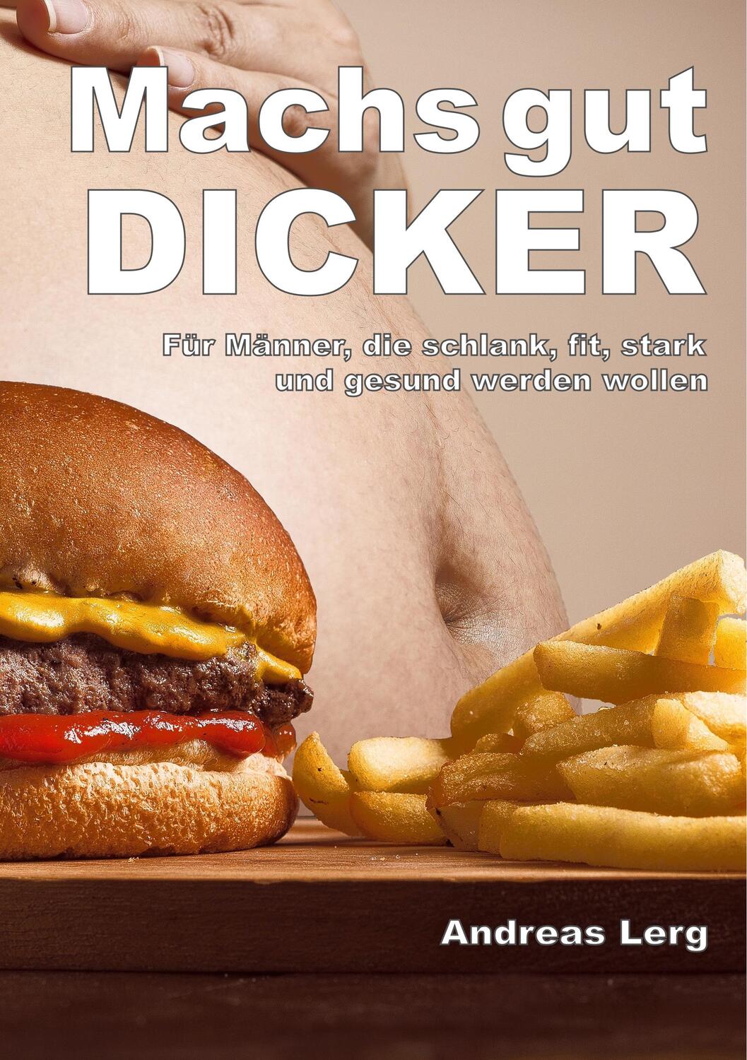 Cover: 9783749407439 | Machs gut Dicker - Für Männer, die schlank, fit, stark und gesund...