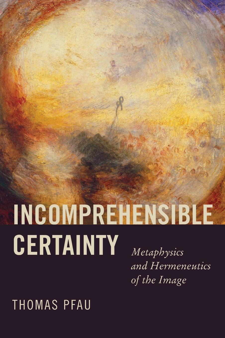 Cover: 9780268202484 | Incomprehensible Certainty | Metaphysics and Hermeneutics of the Image