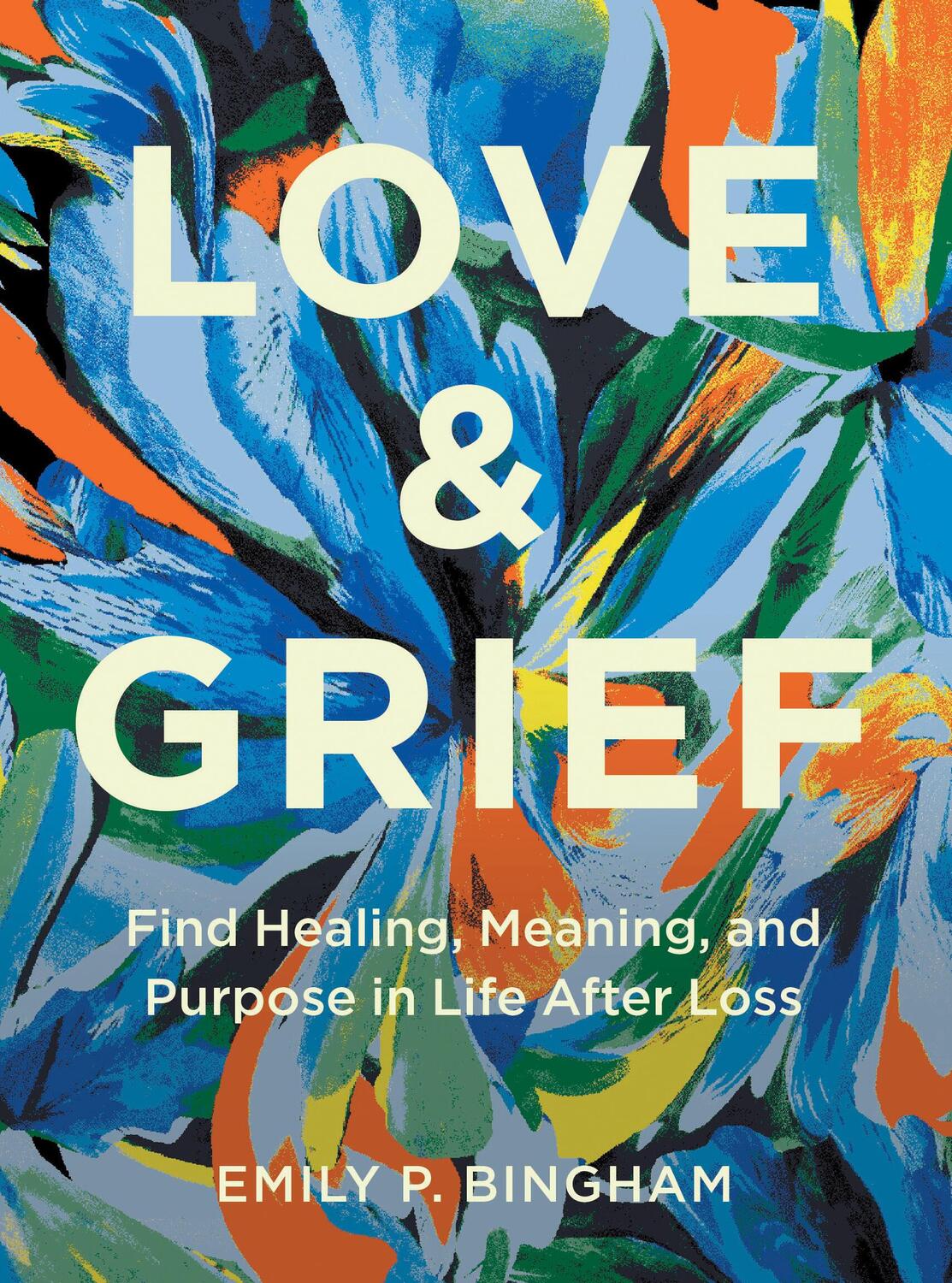 Cover: 9781577154006 | Love &amp; Grief | Find Healing, Meaning, and Purpose in Life After Loss