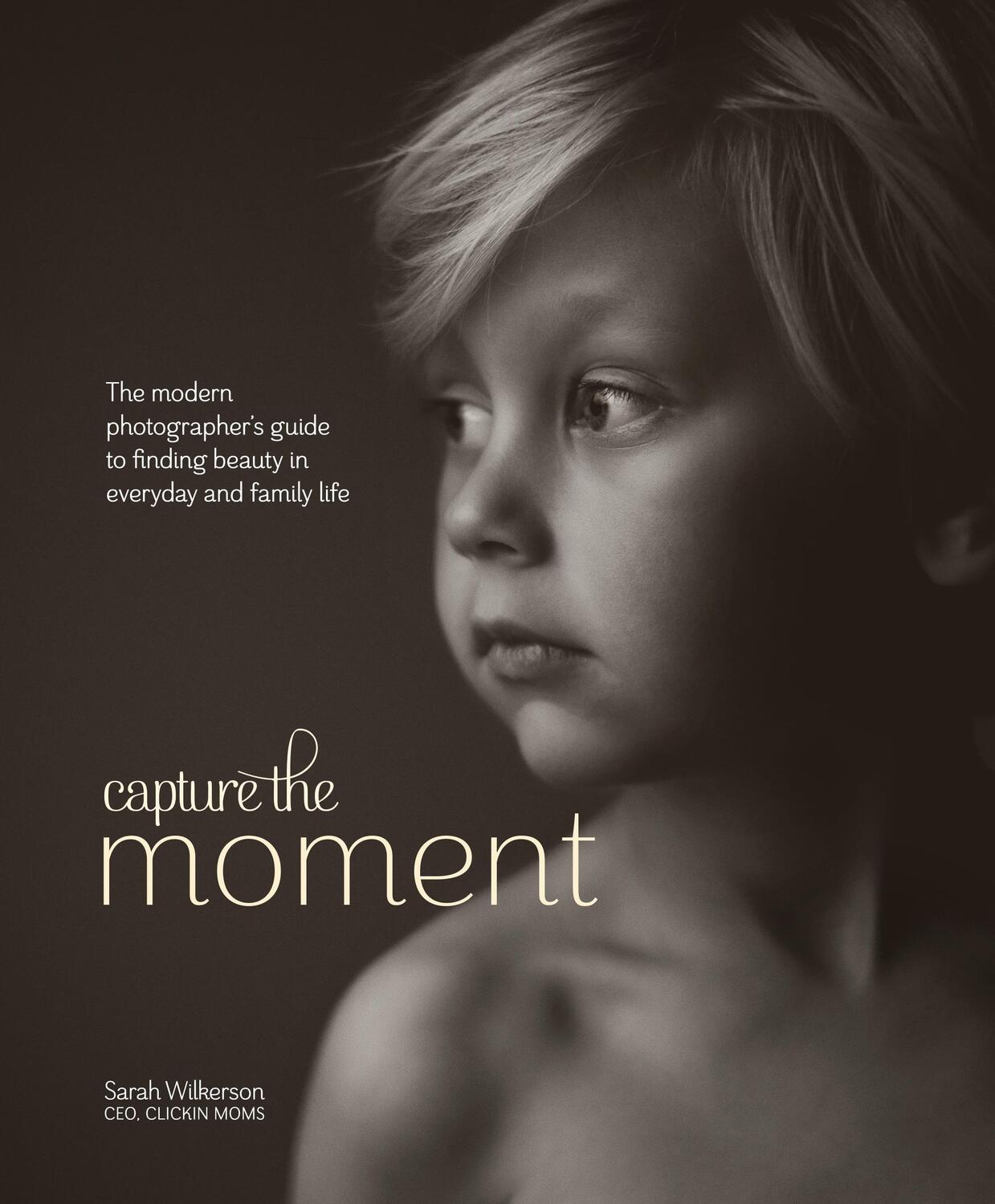 Cover: 9780770435271 | Capture the Moment - The Modern Photographer's Gui de to Finding...