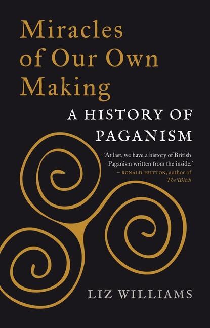 Cover: 9781789142211 | Miracles of Our Own Making: A History of Paganism | Liz Williams