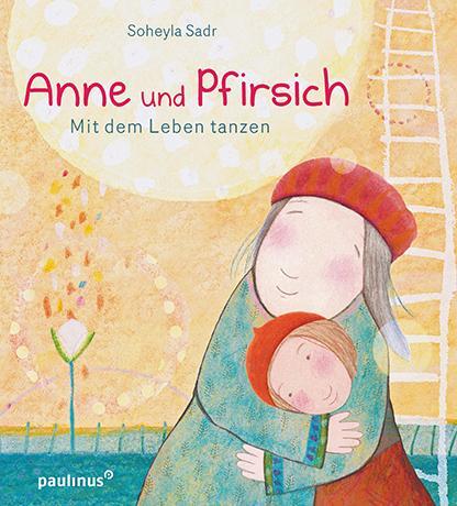Cover: 9783790219463 | Anne und Pfirsich | Mit dem Leben tanzen | Soheyla Sadr | Buch | 2019