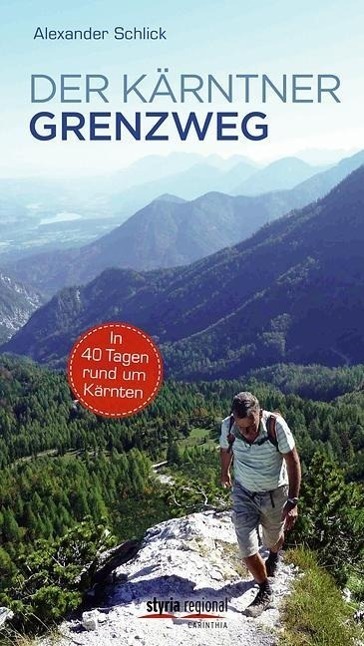 Cover: 9783701201891 | Der Kärntner Grenzweg | In 40 Tagen rund um Kärnten, styria regional