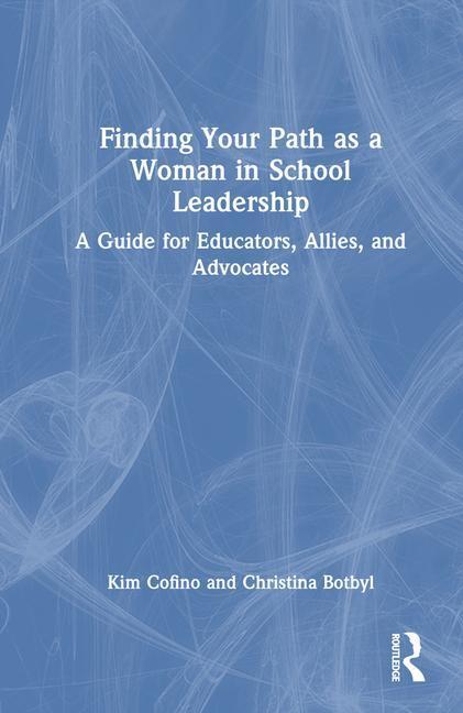 Cover: 9781032546780 | Finding Your Path as a Woman in School Leadership | Kim Cofino (u. a.)