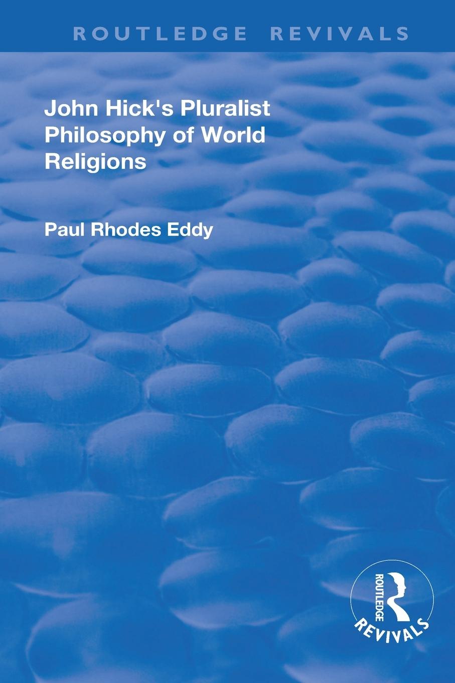 Cover: 9781138727915 | John Hick's Pluralist Philosophy of World Religions | Paul Rhodes Eddy