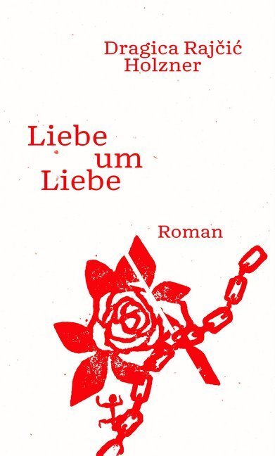 Cover: 9783751800006 | Liebe um Liebe | Roman | Dragica Rajcic Holzner | Buch | Deutsch