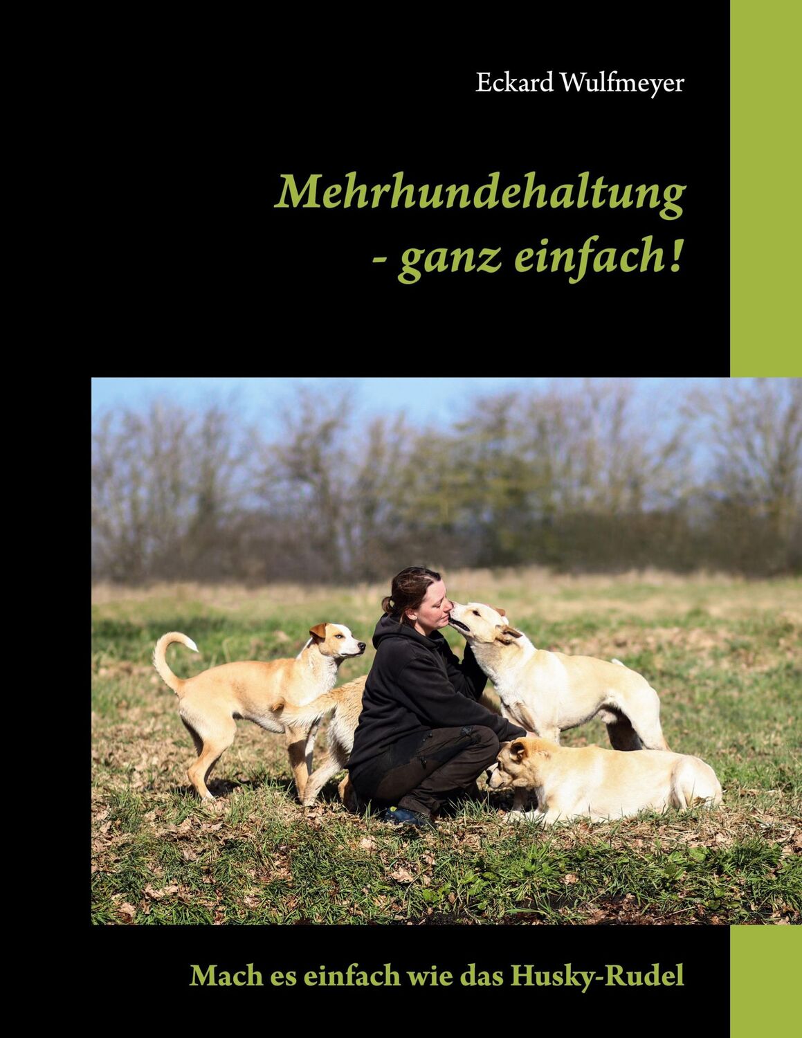 Cover: 9783756815630 | Mehrhundehaltung- ganz einfach! | Mach es einfach wie das Husky-Rudel