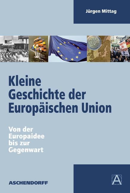 Cover: 9783402002346 | Kleine Geschichte der Europäischen Union | Jürgen Mittag | Taschenbuch