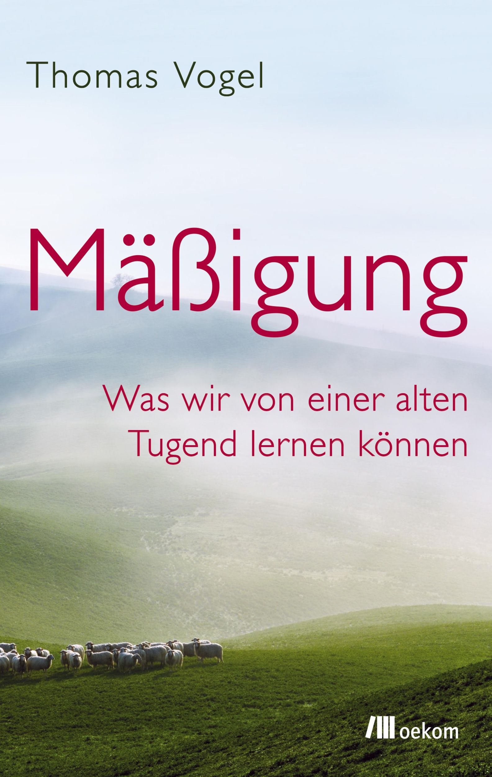 Cover: 9783962380656 | Mäßigung | Was wir von einer alten Tugend lernen können | Thomas Vogel